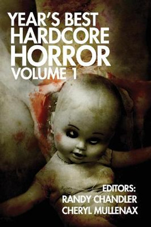 Year's Best Hardcore Horror Volume 1 Randy Chandler 9781936964581