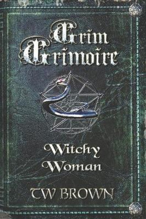 Grim Grimoire: Witchy Woman Jeffrey Kosh 9781940734736