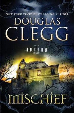 Mischief: A Novel of Ghosts and Haunting Douglas Clegg 9781944668440
