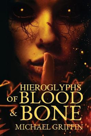 Hieroglyphs of Blood and Bone Michael Griffin (University of British Columbia Canada) 9781945373527