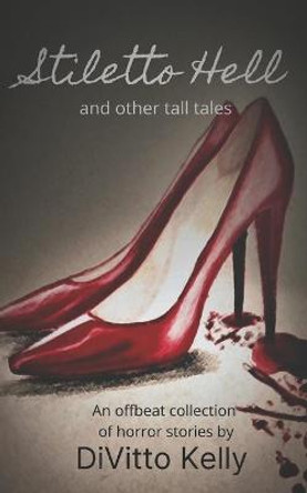Stiletto Hell: and other tall tales Fiona Kelly-Lopez 9781947381322
