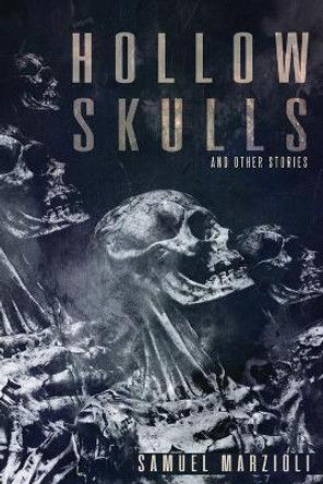 Hollow Skulls and Other Stories Samuel Marzioli 9781950305568