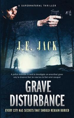 Grave Disturbance by J E Jack