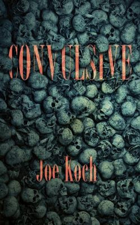 Convulsive Joe Koch 9781954899056