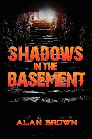 Shadows in the Basement Alan Brown 9781956788860