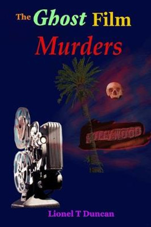 The Ghost Film Murders by Lionel T Duncan