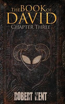 The Book of David: Chapter Three Robert Kent 9781976381584