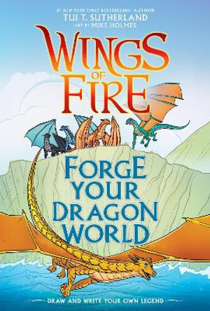 Forge Your Dragon World: A Wings of Fire Creative Guide Tui T. Sutherland 9781338634778