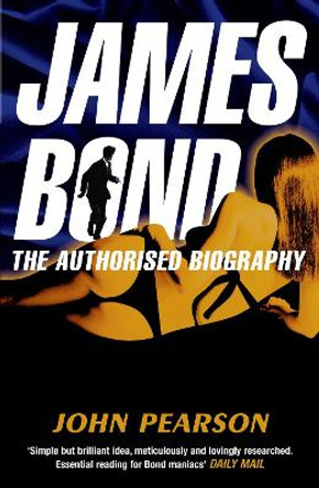 James Bond: The Authorised Biography John Pearson 9780099502920