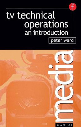 TV Technical Operations: An introduction Peter Ward 9780240515687
