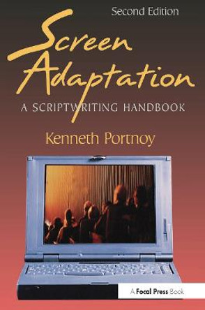 Screen Adaptation: A Scriptwriting Handbook Kenneth Portnoy (Professor of Screenwriting, California State University - Northridge, USA) 9780240803494