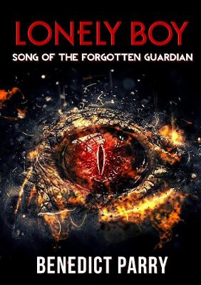 Lonely Boy: Song of the Forgotten Guardian Benedict Parry 9780244361389