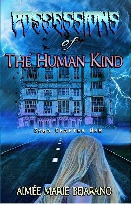 "Possessions of the Human Kind" Saga Chapter One Aimee Marie Bejarano 9780359113552