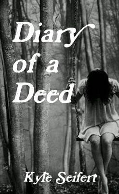 Diary of a Deed by Kyle Seifert