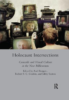 Holocaust Intersections: Genocide and Visual Culture at the New Millennium Axel Bangert 9780367600662