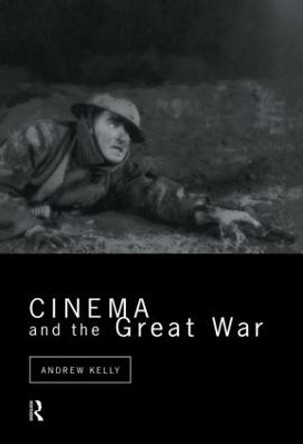 Cinema and the Great War Andrew Kelly 9780415052030