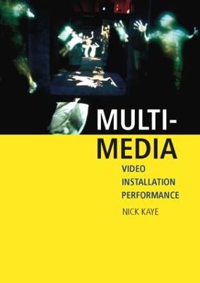 Multi-media: Video - Installation - Performance Nick Kaye 9780415283816