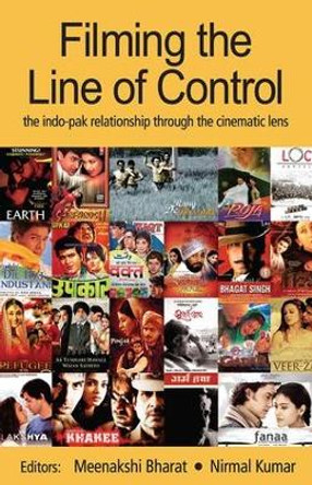 Filming the Line of Control: The Indo-Pak Relationship through the Cinematic Lens Meenakshi Bharat 9780415460941