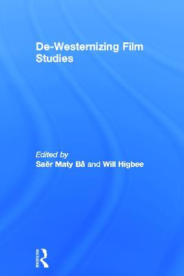 De-Westernizing Film Studies Saer Maty Ba 9780415687836