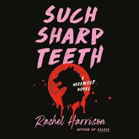 Such Sharp Teeth Rachel Harrison 9780593545829