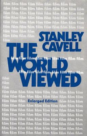 The World Viewed: Reflections on the Ontology of Film, Enlarged Edition Stanley Cavell 9780674961968