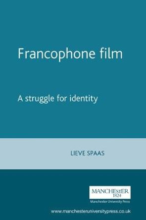 Francophone Film: A Struggle for Identity Lieve Spaas 9780719058615