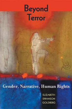 Beyond Terror: Gender, Narrative, Human Rights Elizabeth Goldberg 9780813540610