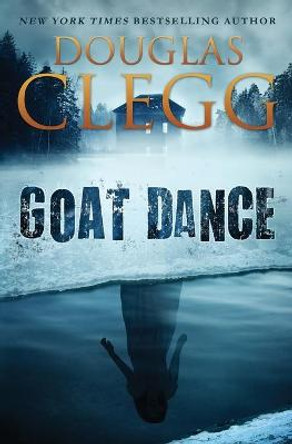 Goat Dance: A Novel of Supernatural Horror Douglas Clegg 9780990464884