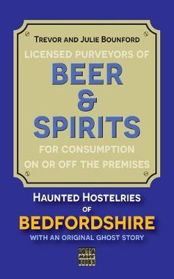 Beer & Spirits: Haunted Hostelries of Bedfordshire Julie Bounford 9780993378171