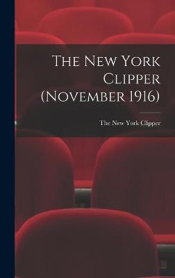 The New York Clipper (November 1916) The New York Clipper 9781013301070