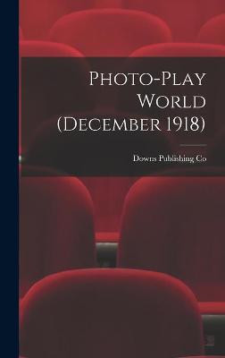 Photo-Play World (December 1918) Downs Publishing Co 9781013436550