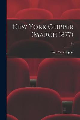 New York Clipper (March 1877); 24 New York Clipper 9781014410146