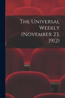 The Universal Weekly (November 23, 1912) by Anonymous