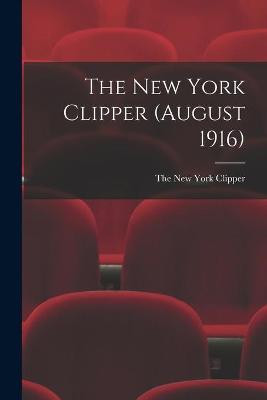 The New York Clipper (August 1916) The New York Clipper 9781015150164