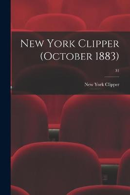 New York Clipper (October 1883); 31 New York Clipper 9781015322950