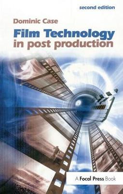 Film Technology in Post Production Dominic Case 9781138148451