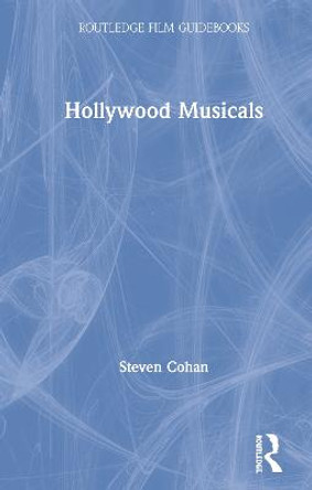 Hollywood Musicals Steven Cohan 9781138497443