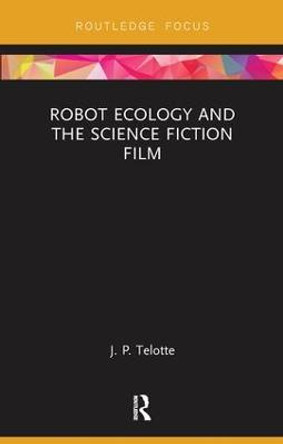 Robot Ecology and the Science Fiction Film J. P. Telotte 9781138598072