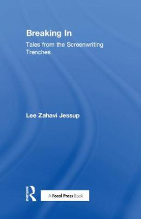 Breaking In: Tales from the Screenwriting Trenches Lee Jessup 9781138679115