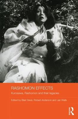 Rashomon Effects: Kurosawa, Rashomon and their legacies Blair Davis 9781138827097