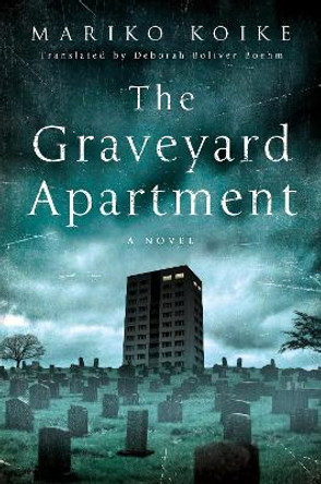 The Graveyard Apartment: A Novel Mariko Koike 9781250060549