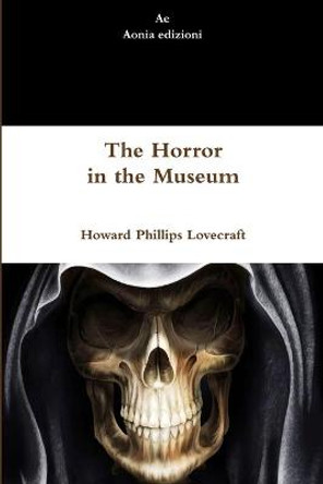 The Horror in the Museum Howard Phillips Lovecraft 9781291313260