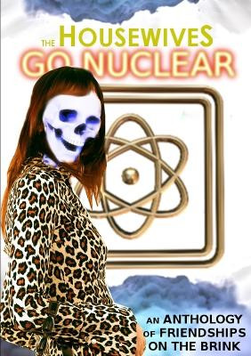 The Housewives Go Nuclear by Horrified Press