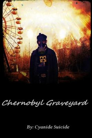 Chernobyl Graveyard High Quality by Cyanide Suicide Chernobyl Graveyard High Quality by Cyanide Suicide