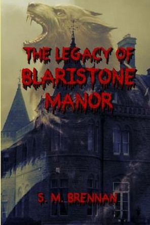 The Legacy of Blairstone Manor S M Brennan 9781304531339
