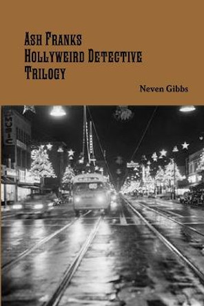 Ash Franks Hollyweird Detective Trilogy by Neven Gibbs