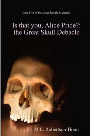 Is That You,Alice Pride? M.E. Robertson-Hoon 9781312243989