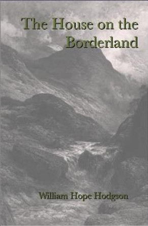 The House on the Borderland William Hope Hodgson 9781312842502