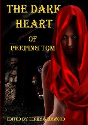 The Dark Heart of Peeping Tom by Edited by Terry Grimwood