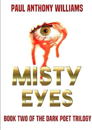 Misty Eyes: Book Two of the Dark Poet Trilogy Paul Anthony Williams 9781326804039